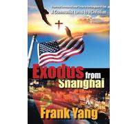 Exodus from Shanghai: From the Communist Inner Circle to the Kingdom of God - A Communist turns to a Christian
