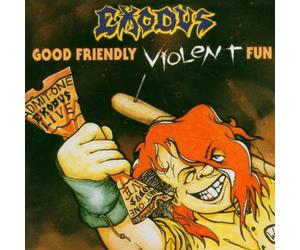 Exodus - Good Friendly, Violent Fun
