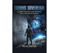 EXODUS SOVEREIGN: A LitRPG Territory-Lord Adventure: Book 3 of the Antarctic Dominion (Antarctic Dominion : A LitRPG Military Sci-Fi Space Opera Trilogy)