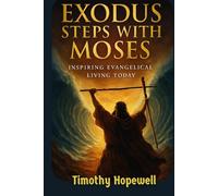 Exodus Steps with Moses: Inspiring Evangelical Living Today (The Old Testament For Today’s Evangelical Christian)