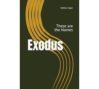 Exodus: These are the Names (The Covenantal Exegesis of the Old Testament: A Commentary Series by Dr. Nathan Ogan)