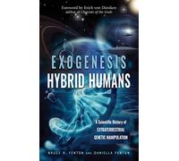 Exogenesis: Hybrid Humans: A Scientific History of Extraterrestrial Genetic Manipulation