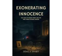 Exonerating Innocence: The Case of Dennis Perry and the 1985 Swain Double Murder