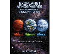 EXOPLANET ATMOSPHERES AND THE SEARCH FOR BIOSIGNATURES: A Simple Introduction to Finding Life on Distant Worlds