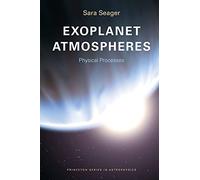 Exoplanet Atmospheres: Physical Processes (Princeton Series in Astrophysics): 18