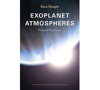 Exoplanet Atmospheres - Physical Processes (Princeton Series in Astrophysics)