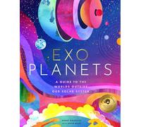 Exoplanets: A Visual Guide to the Worlds Outside Our Solar System