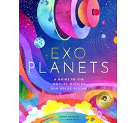 Exoplanets: A Visual Guide to the Worlds Outside Our Solar System