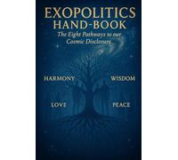 Exopolitics HandBook: Widening the Lens of Reality - The Height Pathways of our Cosmic Disclosure
