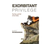 Exorbitant Privilege : The Rise and Fall of the Dollar