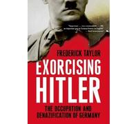 Exorcising Hitler: The Occupation and Denazification of Germany 1st (first) Edition by Taylor, Frederick published by Bloomsbury Press (2013)