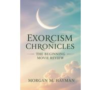 Exorcism chronicles :The Beginning Movie Review: Unveiled Secrets: A Comprehensive Guide to the Horror, Heart, and Legacy of Exorcism Chronicles: The Beginning