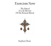 Exorcism Now: The Ritual, Use, and History of the Roman Ritual