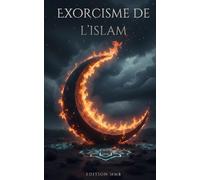 Exorcisme de l'Islam: Critique de l'histoire de l'Islam et reflexions philosophiques
