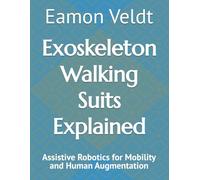 Exoskeleton Walking Suits Explained: Assistive Robotics for Mobility and Human Augmentation