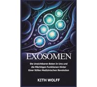Exosomen: Die unsichtbaren Boten in uns und die mächtigen Funktionen hinter einer stillen medizinischen Revolution