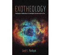 Exotheology: Theological Explorations of Intelligent Extraterrestrial Life