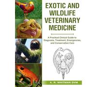 Exotic and Wildlife Veterinary Medicine: A Practical Clinical Guide to Diagnosis, Treatment, Emergencies, and Conservation Care.