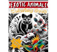 Exotic Animals Coloring Book: Coloring Jungle, Exotic Creatures Wildlife Adventure for Relaxation, Stress Relieving for Animal Lovers and Fun for all Ages.