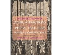 Exotic Attractions in Persia, 1684-1688: Travels and Observations: Exotic Attractions in Persia, 16841688: Travels & Observations