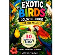Exotic Birds Coloring Book for Kids Ages 6-10: Fun and Easy Tropical Bird Coloring Pages for Creative Boys and Girls: Beautiful Tropical Birds, Fun ... (Kids Adventure Learning & Coloring Books)
