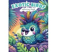 Exotic Birds Coloring Book for Kids: Exotic, Rare, Tropical and Cute Birds Coloring Book for Kids (ages 6-12). 35 Fun, Amazing and Unique Illustratios.
