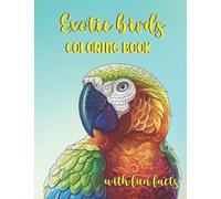 Exotic birds coloring book with fun facts: for adults or older kids about exotic, tropical birds, songbirds, and rainforest birds, with awesome facts ... nature scenes (gift with mandala patterns)
