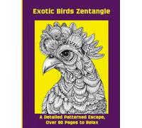 Exotic Birds Zentangle: A Detailed Patterned Escape, Over 80 Pages to Relax