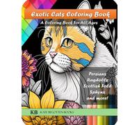Exotic Cats Coloring Book: Coloring Book For All Ages featuring Ragdolls, Sphynx, Scottish Fold, Persian, Cat Mothers with Babies and More!