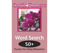 Exotic Flower Word Search Puzzle: "A Beautiful Large Print Puzzle Book Featuring 495 Rare and Exotic Flower Names for Relaxation and Brain Boosting Fun"