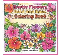 Exotic Flowers Bold and Easy Coloring Book: Cute, Cozy, Simple and Relaxing Tropical Floral Designs Featuring Hibiscus, Orchids, and Beautiful Blooms ... Adults and Seniors | Traveling | Perfect Gift