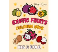 Exotic Fruit Coloring Book: Big and Bold Pages with 50+ Fun and Easy-to-Color Tropical Treats for Kids and Adults (Exotic fruits)