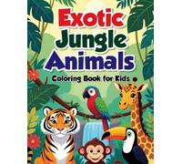 EXOTIC JUNGLE ANIMALS: COLORING BOOK FOR KIDS