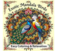 Exotic Mandala Birds: Coloring Book for Adults and Kids, Intricate and Relaxing Mandala Bird Designs Featuring Exotic Birds such as Macaw, Flamingo, Peacock & More (Easy Coloring & Relaxation)