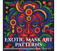 Exotic Mask Art Patterns: Beautiful Decorative Faces Colouring Book