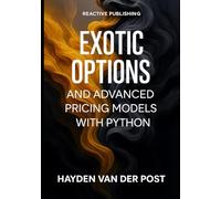 Exotic Options and Advanced Pricing Models with Python: Beyond Black-Scholes: Barrier, Asian, and American Options with Monte Carlo and PDE Methods (Comprehensive Options 2025)