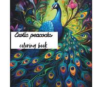 Exotic Peacocks Coloring book: Exotic peacocks
