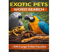 Exotic Pets Word Search: 100 Large Print Puzzles Featuring Parrots, Tropical Fish, Reptiles, Amphibians and More (Animal Companions)