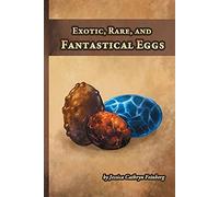Exotic, Rare, and Fantastical Eggs: A Pocket Field Gude