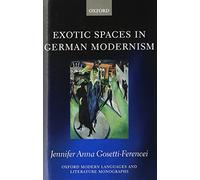 Exotic Spaces in German Modernism (Oxford Modern Languages and Literature Monographs)