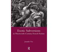 Exotic Subversions in Nineteenth-century French Fiction – 25 (Legenda Research Monographs)