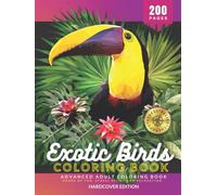 Exotic & Tropical Birds Advanced Hardcover Coloring Book for Adults: Hours of Fun, Stress Relief and Relaxation, 200 Pages of Unique and High Definition Coloring Pages