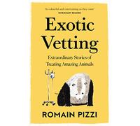 Exotic Vetting: Extraordinary Stories of Treating Amazing Animals (Paperback) - Romain Pizzi Book