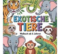 Exotische Tiere - Malbuch für kleine Forscher ab 6 Jahren - 50 Motive zum Staunen und Entdecken