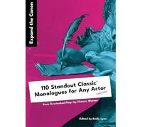 Expand the Canon: 110 Standout Classic Monologues for Any Actor