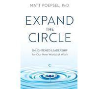 Expand the Circle: Enlightened Leadership for Our New World of Work