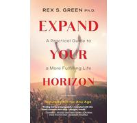 Expand Your Horizon: A Practical Guide to a More Fulfilling Life