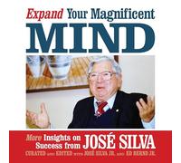 Expand Your Magnificent Mind: More Insights on Success from José Silva