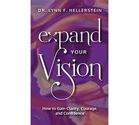 Expand Your Vision-How to Gain Clarity, Courage, and Confidence