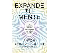 Expande Tu Mente / Expand Your Mind: La Revolucion De Los Psicodelicos En Salud Mental